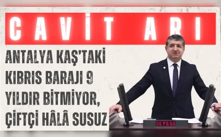 CHP’li Cavit Arı: ‘Antalya Kaş’taki Kıbrıs Barajı 9 yıldır bitmiyor, çiftçi hâlâ susuz’