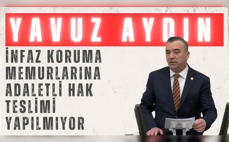 İYİ Parti Trabzon Milletvekili Yavuz Aydın: 'İnfaz koruma memurlarına adaletli hak teslimi yapılmıyor'