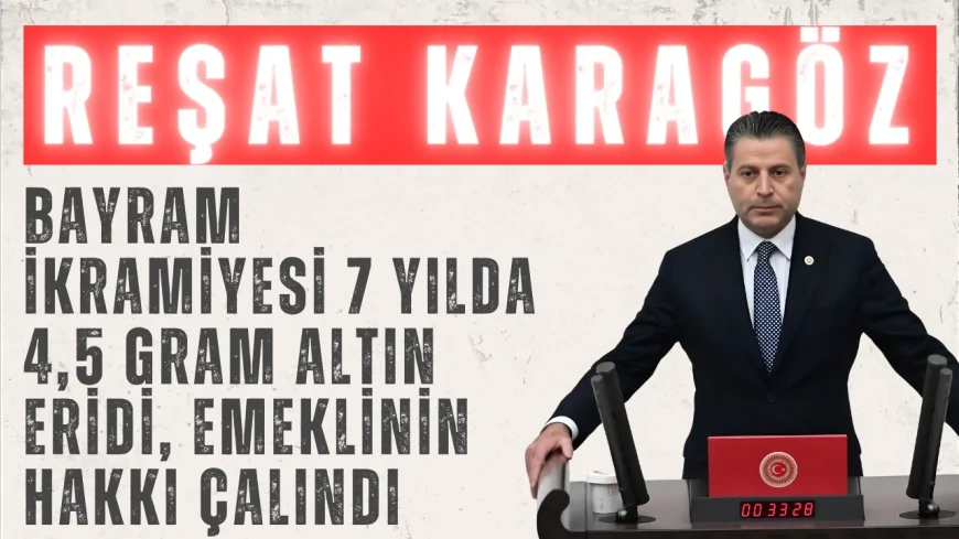 CHP Amasya Milletvekili Reşat Karagöz: 'Bayram ikramiyesi 7 yılda 4,5 gram altın eridi, emeklinin hakkı çalındı'