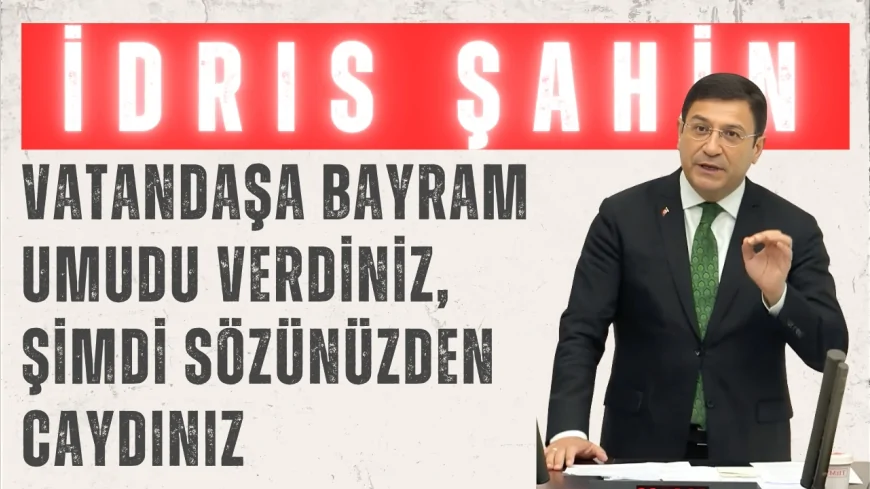 DEVA Partili İdris Şahin'den iktidara sert tepki: 'Vatandaşa bayram umudu verdiniz, şimdi sözünüzden caydınız'