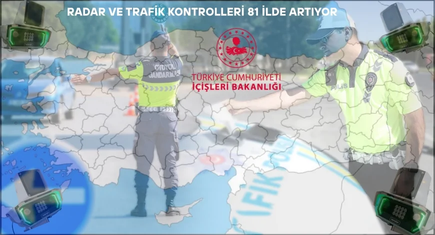 Radar ve Trafik Kontrolleri 81 İlde Artıyor: En Fazla Uygulama Hangi İlde?