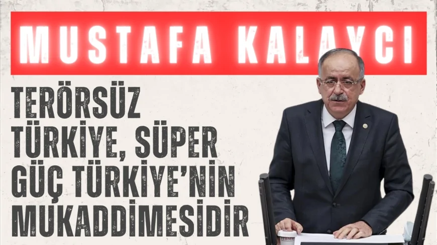 MHP’li Mustafa Kalaycı: ‘Cumhurbaşkanlığı sistemi siyasi istikrarı kalıcı hale getirmiştir’