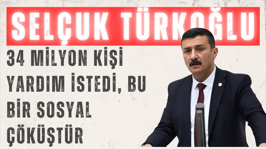 İYİ Partili Selçuk Türkoğlu: '34 milyon kişi yardım istedi, bu bir sosyal çöküştür'