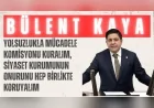 YENİ YOL’lu Bülent Kaya: “Yolsuzlukla mücadele komisyonu kuralım, siyaset kurumunun onurunu hep birlikte koruyalım”