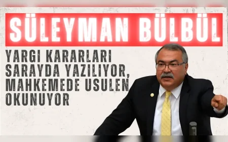 CHP Aydın Milletvekili Süleyman Bülbül: "Yargı kararları sarayda yazılıyor, mahkemede usulen okunuyor"