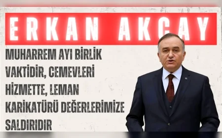 MHP Grup Başkanvekili Erkan Akçay: "Muharrem ayı birlik vaktidir, cemevleri hizmette, Leman karikatürü değerlerimize saldırıdır"