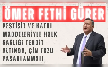 CHP Niğde Milletvekili Ömer Fethi Gürer: "Pestisit ve katkı maddeleriyle halk sağlığı tehdit altında, Çin tuzu yasaklanmalı"