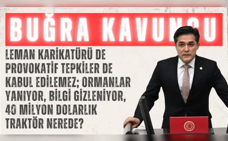 İYİ Parti Grup Başkanvekili Buğra Kavuncu: "Leman karikatürü de provokatif tepkiler de kabul edilemez; ormanlar yanıyor, bilgi gizleniyor, 40 milyon dolarlık traktör nerede?"