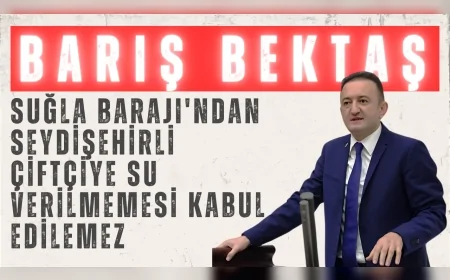 CHP Konya Milletvekili Barış Bektaş: "Suğla Barajı'ndan Seydişehirli çiftçiye su verilmemesi kabul edilemez"