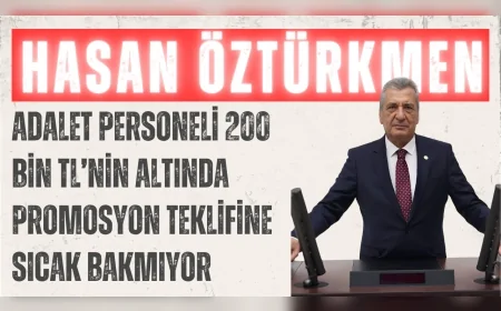 CHP Gaziantep Milletvekili Hasan Öztürkmen: "Adalet personeli 200 bin TL’nin altında promosyon teklifine sıcak bakmıyor"
