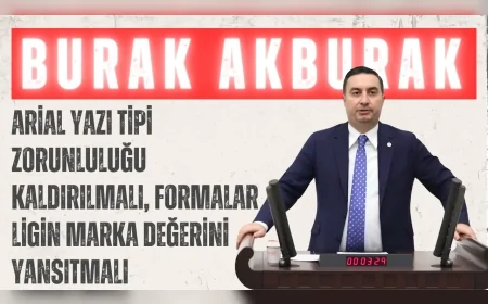 İYİ Parti İstanbul Milletvekili Burak Akburak: "Arial yazı tipi zorunluluğu kaldırılmalı, formalar ligin marka değerini yansıtmalı"