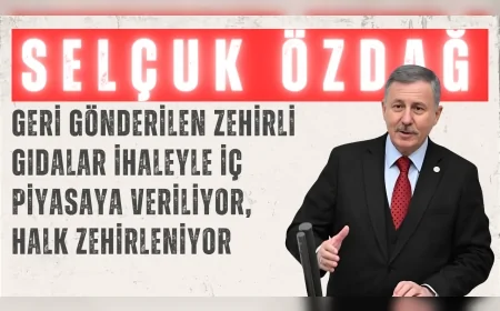 Yeni Yol Partisi Grup Başkanvekili Selçuk Özdağ: "Geri gönderilen zehirli gıdalar ihaleyle iç piyasaya veriliyor, halk zehirleniyor"