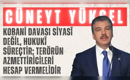 AK Parti Milletvekili Cüneyt Yüksel: "Kobani davası siyasî değil, hukukî süreçtir; terörün azmettiricileri hesap vermelidir"