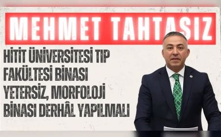 CHP Çorum Milletvekili Mehmet Tahtasız: "Hitit Üniversitesi Tıp Fakültesi binası yetersiz, morfoloji binası derhâl yapılmalı"