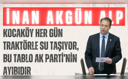 CHP Kars Milletvekili İnan Akgün Alp: "Kocaköy her gün traktörle su taşıyor, bu tablo AK Parti’nin ayıbıdır"