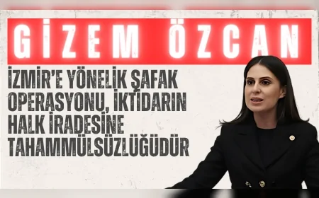 CHP Muğla Milletvekili Gizem Özcan: "İzmir’e yönelik şafak operasyonu, iktidarın halk iradesine tahammülsüzlüğüdür"