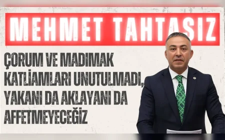 CHP’li Mehmet Tahtasız: “Çorum ve Madımak katliamları unutulmadı, yakanı da aklayanı da affetmeyeceğiz”
