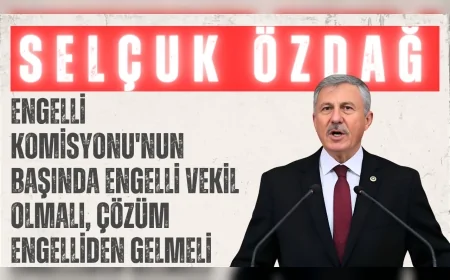 Selçuk Özdağ: “Engelli Komisyonu'nun başında engelli vekil olmalı, çözüm engelliden gelmeli”