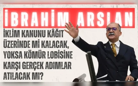 CHP’li İbrahim Arslan: “İklim Kanunu kâğıt üzerinde mi kalacak, yoksa kömür lobisine karşı gerçek adımlar atılacak mı?”