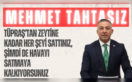 CHP’li Mehmet Tahtasız: “TÜPRAŞ’tan zeytine kadar her şeyi sattınız, şimdi de havayı satmaya kalkıyorsunuz”