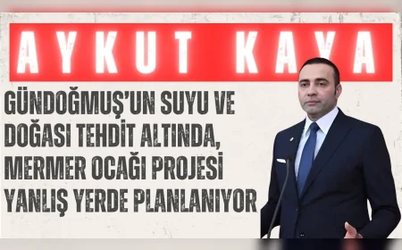 CHP’li Aykut Kaya: "Gündoğmuş’un suyu ve doğası tehdit altında, mermer ocağı projesi yanlış yerde planlanıyor"