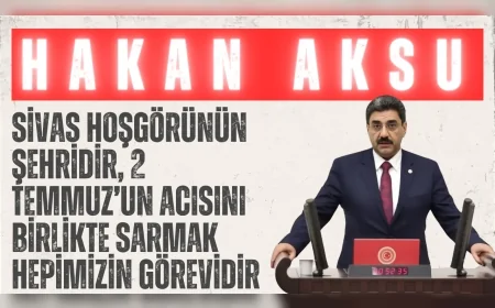 AK Parti’li Hakan Aksu: “Sivas hoşgörünün şehridir, 2 Temmuz’un acısını birlikte sarmak hepimizin görevidir”