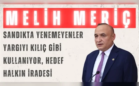 CHP’li Melih Meriç: “Sandıkta yenemeyenler yargıyı kılıç gibi kullanıyor, hedef halkın iradesi”