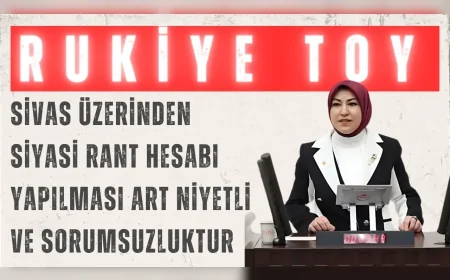 AK Parti’li Rukiye Toy: “Sivas üzerinden siyasi rant hesabı yapılması art niyetli ve sorumsuzluktur”