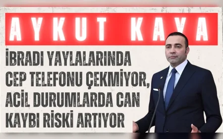 CHP’li Aykut Kaya: “İbradı yaylalarında cep telefonu çekmiyor, acil durumlarda can kaybı riski artıyor”
