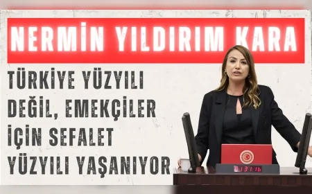 CHP’li Nermin Yıldırım Kara: "Türkiye Yüzyılı değil, emekçiler için sefalet yüzyılı yaşanıyor"