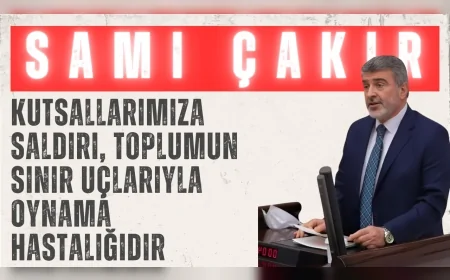 AK Parti Kocaeli Milletvekili Sami Çakır: "Kutsallarımıza saldırı, toplumun sinir uçlarıyla oynama hastalığıdır"