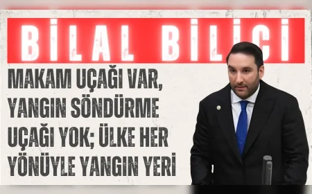 CHP’li Bilal Bilici: "Makam uçağı var, yangın söndürme uçağı yok; ülke her yönüyle yangın yeri"