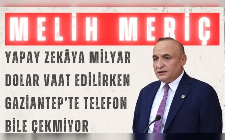 CHP’li Melih Meriç: "Yapay zekâya milyar dolar vaat edilirken Gaziantep’te telefon bile çekmiyor"