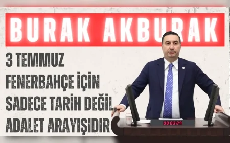 İYİ Parti İstanbul Milletvekili Burak Akburak: "3 Temmuz Fenerbahçe için sadece tarih değil, adalet arayışıdır"