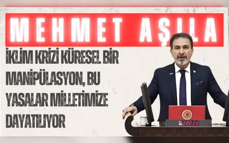 Yeniden Refah Partili Mehmet Aşıla: “İklim krizi küresel bir manipülasyon, bu yasalar milletimize dayatılıyor”