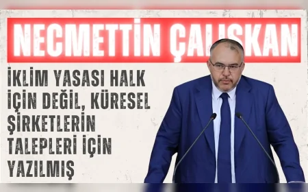 Saadet Partili Necmettin Çalışkan: “İklim Yasası halk için değil, küresel şirketlerin talepleri için yazılmış”