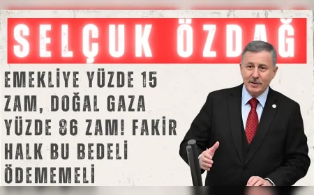 YENİ YOL’lu Selçuk Özdağ: “Emekliye yüzde 15 zam, doğal gaza yüzde 86 zam! Fakir halk bu bedeli ödememeli”