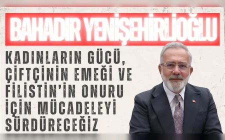 AK Parti’li Bahadır Yenişehirlioğlu: “Kadınların gücü, çiftçinin emeği ve Filistin’in onuru için mücadeleyi sürdüreceğiz”