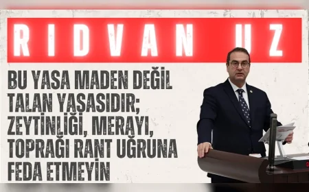 İYİ Parti’li Rıdvan Uz: “Bu yasa maden değil talan yasasıdır; zeytinliği, merayı, toprağı rant uğruna feda etmeyin”