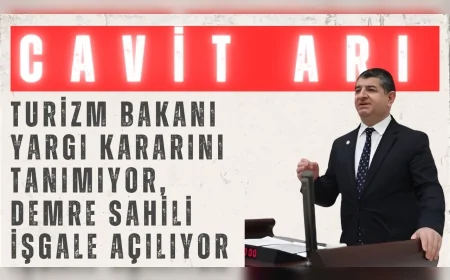 CHP’li Cavit Arı: “Turizm Bakanı yargı kararını tanımıyor, Demre sahili işgale açılıyor”