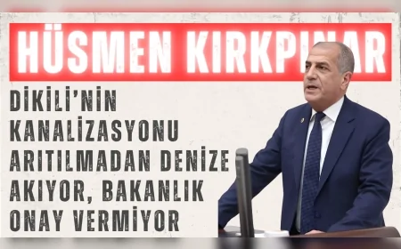 İYİ Partili Hüsmen Kırkpınar: “Dikili’nin kanalizasyonu arıtılmadan denize akıyor, Bakanlık onay vermiyor”