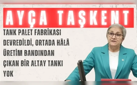 CHP’li Ayça Taşkent: “Tank Palet Fabrikası devredildi, ortada hâlâ üretim bandından çıkan bir ALTAY tankı yok”