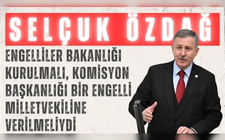 YENİ YOL Partili Selçuk Özdağ: “Engelliler Bakanlığı kurulmalı, komisyon başkanlığı bir engelli milletvekiline verilmeliydi”