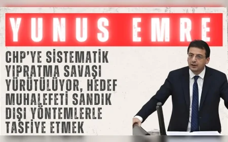 CHP’li Yunus Emre: “CHP’ye sistematik yıpratma savaşı yürütülüyor, hedef muhalefeti sandık dışı yöntemlerle tasfiye etmek”