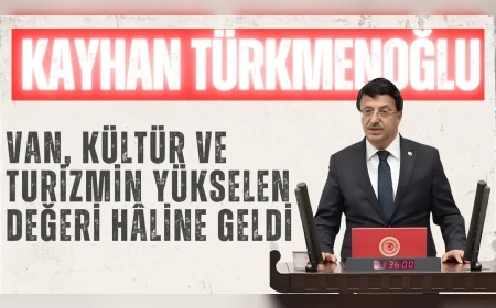 AK Parti Milletvekili Kayhan Türkmenoğlu: “Van, kültür ve turizmin yükselen değeri hâline geldi”