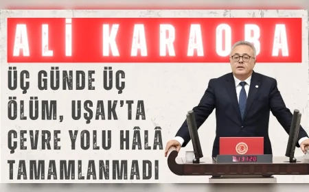 CHP’li Ali Karaoba: “Üç günde üç ölüm, Uşak’ta çevre yolu hâlâ tamamlanmadı”