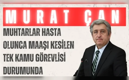 CHP'li Murat Çan: “Muhtarlar hasta olunca maaşı kesilen tek kamu görevlisi durumunda”