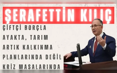 Saadet Partili Şerafettin Kılıç: “Çiftçi borçla ayakta, tarım artık kalkınma planlarında değil kriz masalarında”