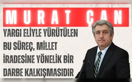 CHP’li Murat Çan: “Yargı eliyle yürütülen bu süreç, millet iradesine yönelik bir darbe kalkışmasıdır”