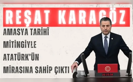 CHP’li Reşat Karagöz: “Amasya tarihî mitingiyle Atatürk’ün mirasına sahip çıktı”